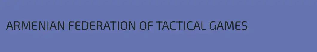 ARMENIAN FEDERATION OF TACTICAL GAMES